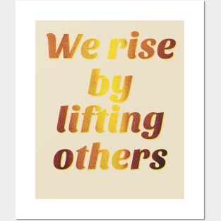 We Rise by Lifting Others - Social Justice and Equality Posters and Art